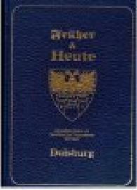 Früher & Heute : Die Zeitgeschichte von Menschen und Unternehmen der Stadt Duisburg.