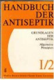Handbuch der Antiseptik. Grundlagen der Antiseptik. Allgemeine Prinzipien I 2