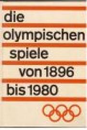 Die Olympischen Spiele von 1896-1980. Namen, Zahlen, Fakten.