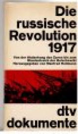 Die russische Revolution 1917. Von der Abdankung des Zaren bis zum Staatsstreich der Bolschewiki.