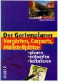 Der Gartenplaner. Vorgärten, Carports, Müllstellplätze. Planen, entwerfen, kalkulieren.