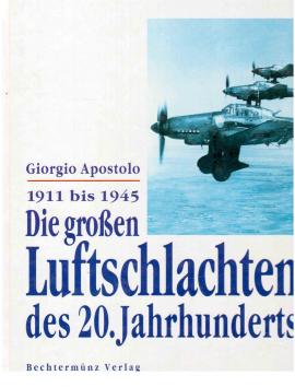 Die großen Luftschlachten des 20. Jahrhunderts. 1911 bis 1945.