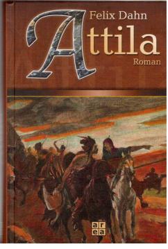 Attila. Historischer Roman aus der Völkerwanderungszeit.