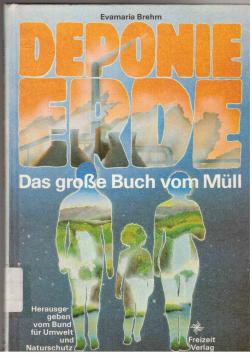 DEPONIE ERDE, Das große Buch vom Müll, Herausgegeben vom Bund für Umwelt und Naturschutz, Erstauflage,
