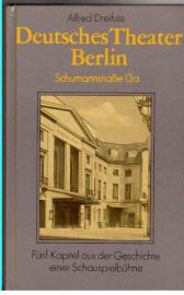 Deutsches Theater Berlin - Schumannstrasse 13a. Fünf Kapitel aus der Geschichte einer Schauspielbühne