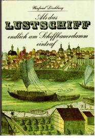 Als das Lustschiff endlich am Schiffbauerdamm eintraf und andere Begebenheiten aus acht Jahrhunderten Berliner Geschichte