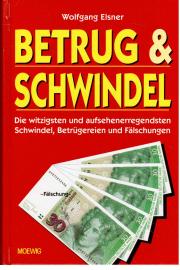 Betrug & Schwindel. Die witzigsten und aufsehenerregendsten Schwindel, Betrügereien und Fälschungen.