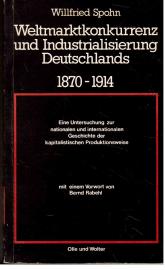 Weltmarktkonkurrenz und Industrialisierung Deutschlands 1870-1914. Eine Untersuchung zur nationalen und internationalen Geschichte der kapitalistischen Produktionsweise.