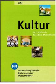 Kultur im Landkreis Potsdam-Mittelmark. Veranstaltungskalender Kulturwegweiser Museumsführer 2003