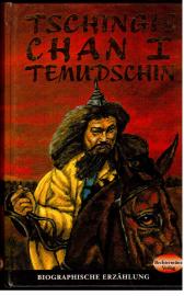 Tschingis-Chan I Temudschin : Biographische Erzählung.