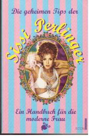 Die geheimen Tips der Sissi Perlinger. Ein Handbuch für die moderne Frau.