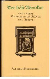 Der böse Advokat und andere Volkssagen um Stände und Berufe. Aus dem Sächsischen.