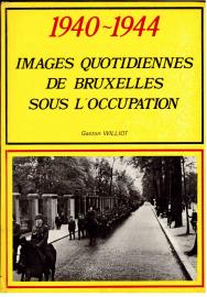 1940-1944: images quotidiennes de Bruxelles sous l\\\'occupation