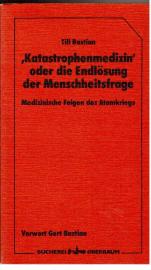 Katastrophenmedizin oder die Endlösung der Menschheitsfrage. Medizinische Folgen eines Atomkrieges