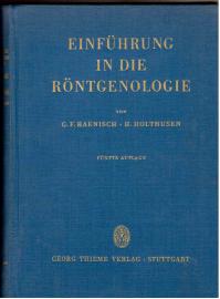 Einführung in die Röntgenologie. Ein Lehrbuch für Ärzte und Studierende - Mit einem physikalisch - technischen Beitrag von A. Liechti.