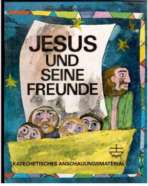 Jesus und seine Freunde : Katechetisches Anschaungsmaterial