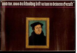 Martin Luther 1483 - 1546. Ein Begleitheft durch die Hauptausstellung der Lutherhalle Wittenberg