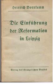 Die Einführung der Reformation in Leipzig. Vortrag bei dem Festakt im großen Saale des Gewandhauses zu Leipzig am 25. Mai 1939.