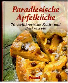 Paradiesische Apfelküche. 70 verführerische Koch- und Backrezepte.