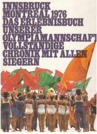 Innsbruck Montreal 1976 Das Erlebnisbuch unserer Olympiamanschaft. Vollständige Chronik mit allen Siegern.
