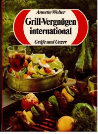 Grill-Vergnügen international. Perfekte Rezepte, die leicht gelingen