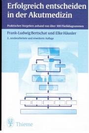 Erfolgreich entscheiden in der Akutmedizin : Praktisches Vorgehen anhand von über 100 Fließdiagrammen