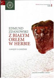 Z Bialym Orlem w Herbie. Gawedy o Gnieznie. (Der weiße Adler im Wappen - Geschichte von Gnesen)