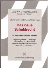 Das neue Schuldrecht in der anwaltlichen Praxis. Verjährungsrecht, Leistungsstörungsrecht, Kaufrecht, Werkvertragsrecht, Schadensersatzrecht, Mietrecht.