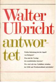 Walter Ulbricht antwortet. Welche Bedeutung hat der Appell von Budapest? Was sind die Vorzüge des sozialistischten Systems? Wie wird sich das Verhältnis zwischen der DDR und Westdeutschland entwickeln?