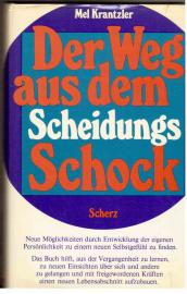 Der Weg aus dem Scheidungsschock. Wie man nach dem Ende einer Beziehung durch Entwicklung der eigenen Persönlichkeit zu einem neuen Selbstgefühl findet