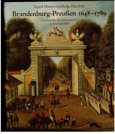 Brandenburg-Preussen 1648 - 1789. Das Zeitalter des Absolutismus in Text und Bild.
