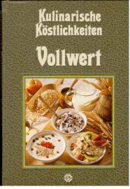 Kulinarische Köstlichkeiten. Vollwert. Mit 135 berühmten Rezepten aus aller Welt.