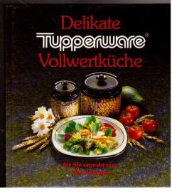 Delikate Tupperware : Vollwertküche für sie erprobt von Max Inzinger