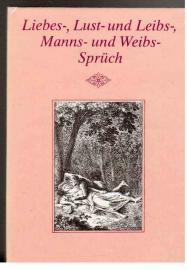 Liebes-, Lust- und Leibs-, Manns- und Weibs-Sprüch. Ausgewählt, herausgegeben und mit einem Nach-Spruch von Wolfgang Tenzler.