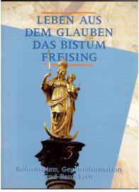 Leben aus dem Glauben. Das Bistum Freising. Band 3: Reformation, Gegenreformation und Barockzeit.