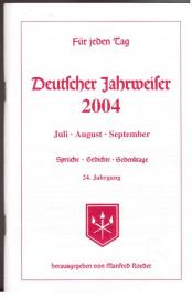 Für jeden Tag. Deutscher Jahrweiser 2004. Juli, August, September: Sprüche, Gedichte, Gedenktage. 24. Jahrgang