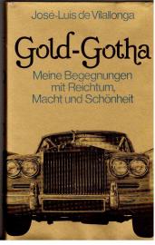 Gold-Gotha. Meine Begegnungen mit Reichtum, Macht und Schönheit.