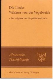 Die Lieder Walthers von der Vogelweide. Unter Beifügung erhaltener und erschlossener Melodien neu herausgegeben. 1. Bänchen: Die religiösen und die politschen Lieder.