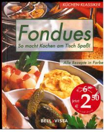 Fondues. So macht Kochen am Tisch Spaß! Alle Rezepte in Farbe.