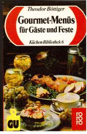 Gourmet-Menüs für Gäste und Feste : Feinschmecker-Rezepte, die sicher gelingen. Mit Studioteil: Das erfolgreiche Menü.