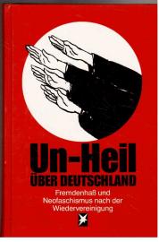 Un-Heil über Deutschland : Fremdenhass und Neofaschismus nach der Wiedervereinigung