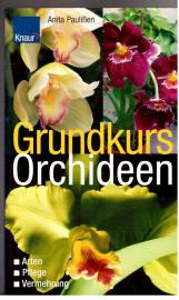 Grundkurs Orchideen. Arten, Pflege, Vermehrung