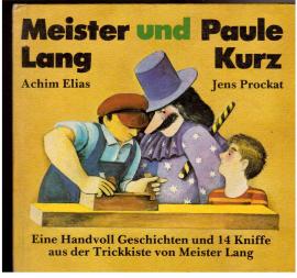 Meister Lang und Paule Kurz Kurz. Eine handvoll Geschichten und 14 Kniffe aus der Trickkiste von Meister Lang.