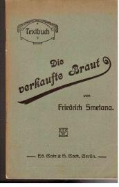 Die verkaufte Braut. Komische Oper in drei Akten von K. Sabina. Deutscher Text von Max Kalbeck. Musik von Friedrich Smetana.
