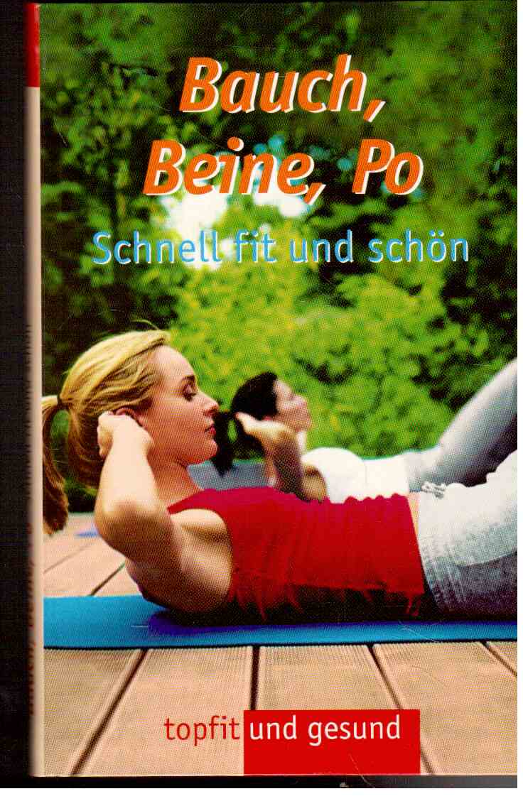 Bauch, Beine, Po : Schnell fit und schön