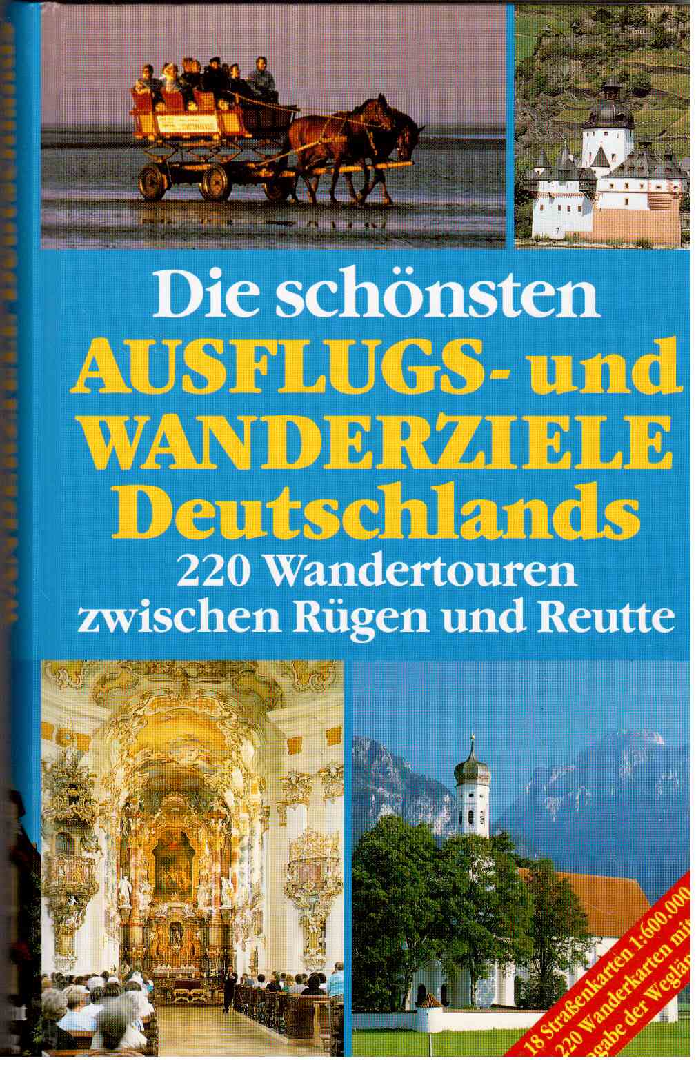 Die schönsten Ausflugs- und Wanderziele Deutschlands 220 Wandertouren zwischen Rügen und Reutte