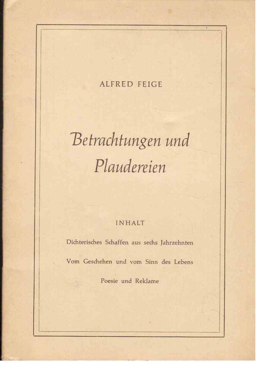 Betrachtungen und Plaudereien : Dichterisches Schaffen aus sechs Jahrzehnten - Vom Geschehen und vom Sinn des Lebens - Poesie und Reklame