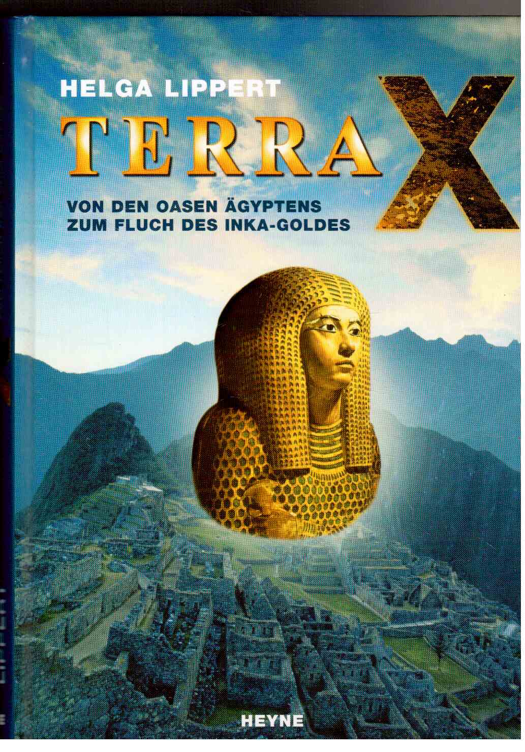 Terra X : von den Oasen Ägyptens zum Fluch des Inka-Goldes.
