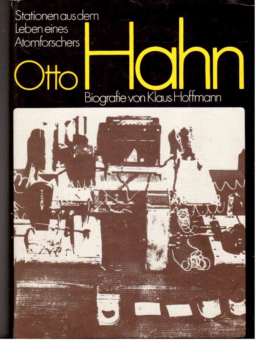 Otto Hahn. Stationen aus dem Leben eines Atomforschers. Biografie