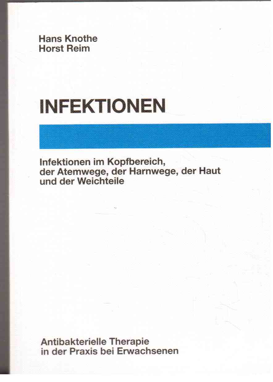 Infektionen. Infektionen im Kopfbereich, der Atemwege, der Harnwege, der Haut und der Weichteile : Antibakterielle Therapie in der Praxis bei Erwachsenen.